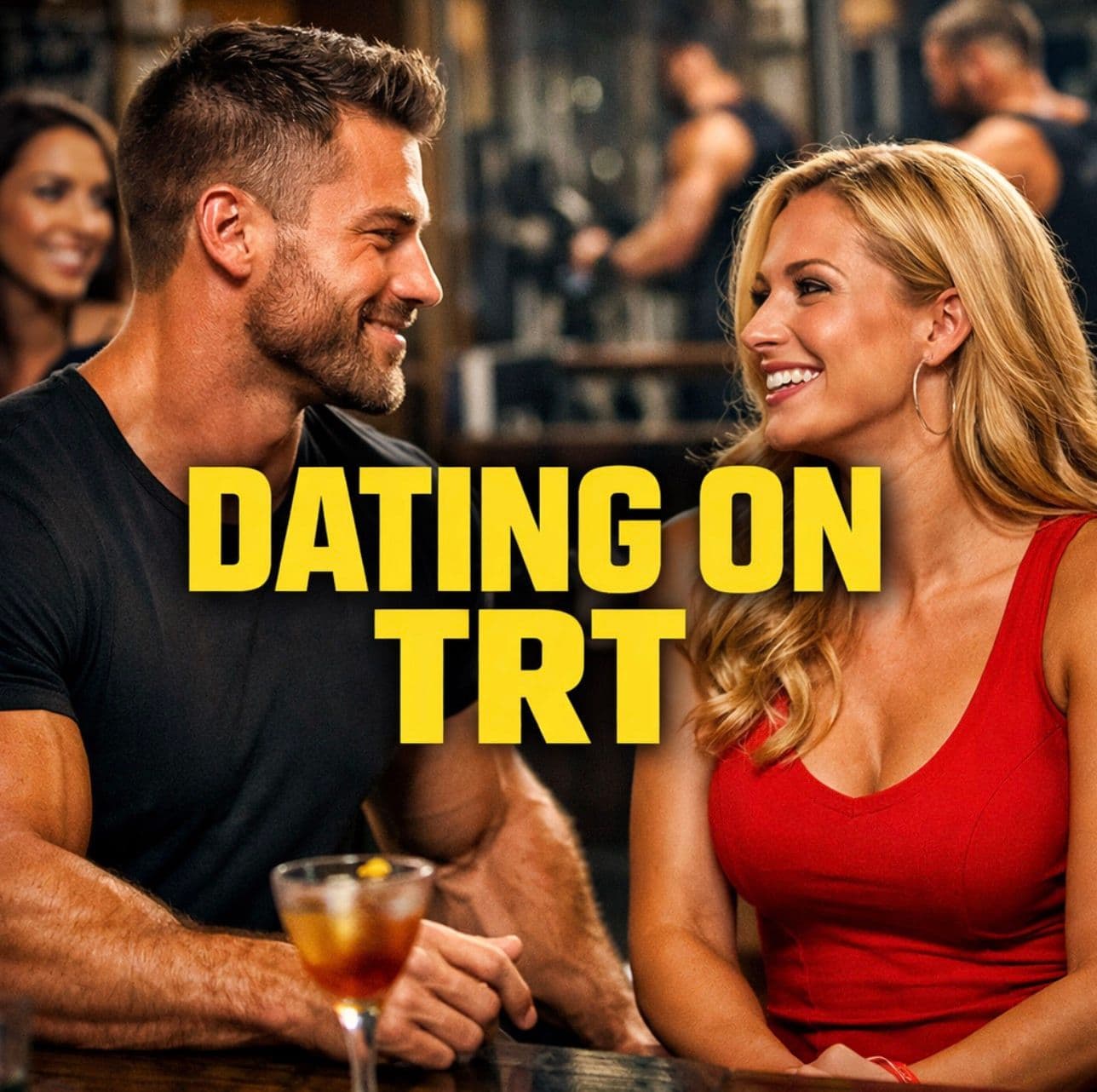 Dating on TRT: The Changes Women Notice (And What They Don't)